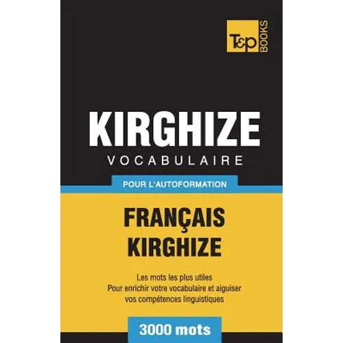 Vocabulaire Français-Kirghize pour l'autoformation - 3000 mots