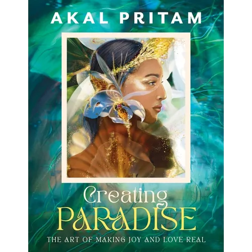 Creating Paradise: The Art of Making Joy and Love Real
