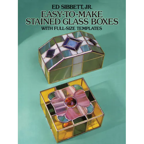 Easy-To-Make Stained Glass Boxes: With Full-Size Templates
