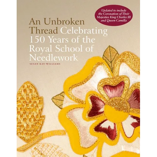 An Unbroken Thread: Celebrating 150 Years of the Royal School of Needlework - Updated Edition