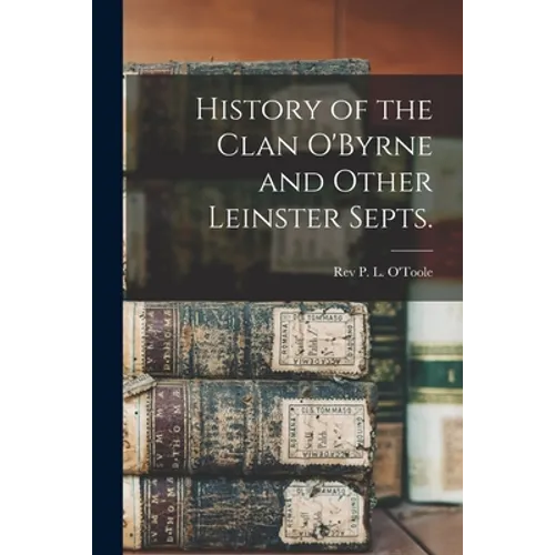 History of the Clan O'Byrne and Other Leinster Septs.