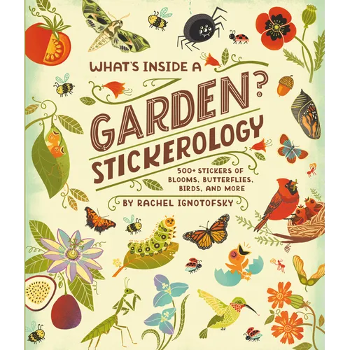 What's Inside a Garden? Stickerology: 500+ Stickers of Blooms, Butterflies, Birds, and More; Stickers for Gardeners, Nature-Lovers, and More; Stickers
