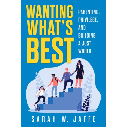 Wanting What's Best: Parenting, Privilege, and Building a Just World