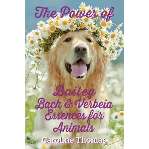 The Power of Bailey, Bach & Verbeia Essences for Animals