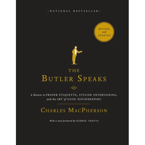 The Butler Speaks: A Return to Proper Etiquette, Stylish Entertaining, and the Art of Good Housekeeping
