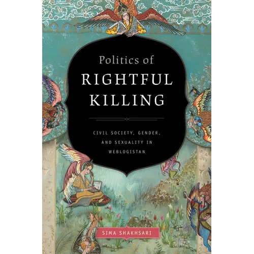 Politics of Rightful Killing: Civil Society, Gender, and Sexuality in Weblogistan