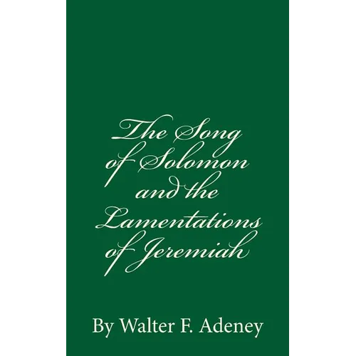 The Song of Solomon and the Lamentations of Jeremiah: By Walter F. Adeney
