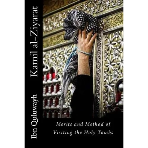 Kamil al-Ziyarat: Merits and Method of Visiting the Holy Tombs