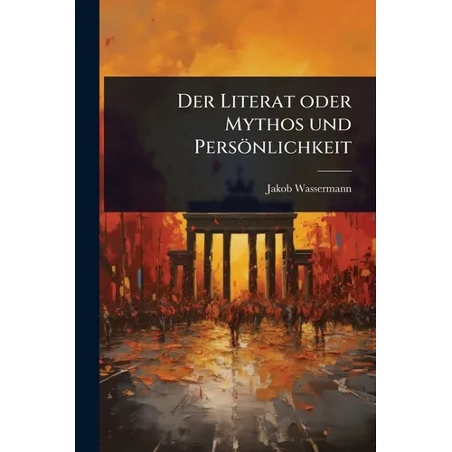 Der Literat oder Mythos und Persönlichkeit