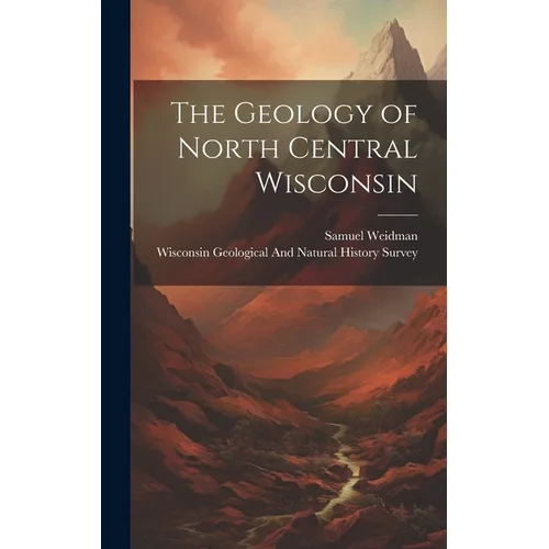 The Geology of North Central Wisconsin - Hardcover