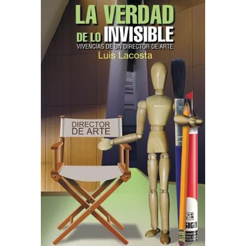 La verdad de lo invisible. Vivencias de un director de arte