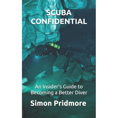 Scuba Confidential: An Insider's Guide to Becoming a Better Diver