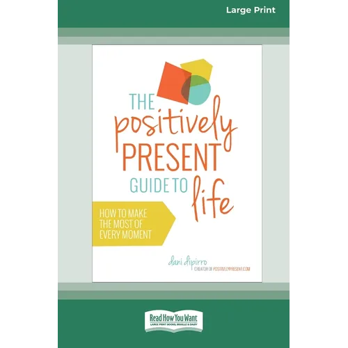 The Positively Present Guide to Life [Standard Large Print 16 Pt Edition]