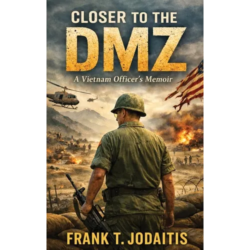 Closer to the DMZ: A Vietnam Officer's Memoir (Revised Edition)
