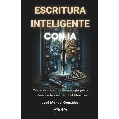 Escritura inteligente con IA: Cómo dominar la tecnología para potenciar la creatividad literaria
