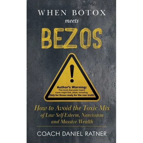 When Botox Meets Bezos: How to Avoid the Toxic Mix of low Self-Esteem, Narcissism, and Massive Wealth