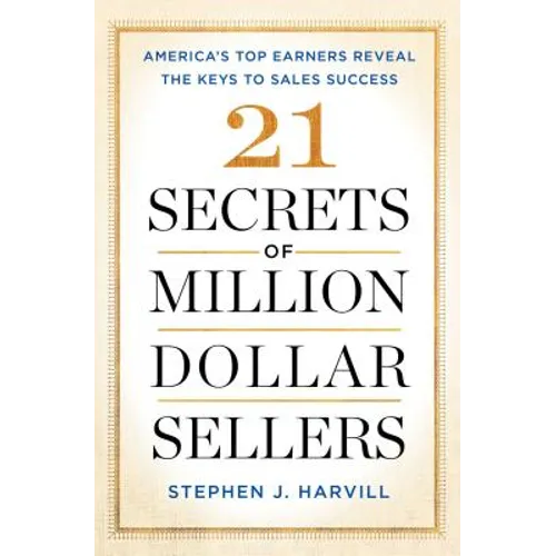 21 Secrets of Million-Dollar Sellers: America's Top Earners Reveal the Keys to Sales Success
