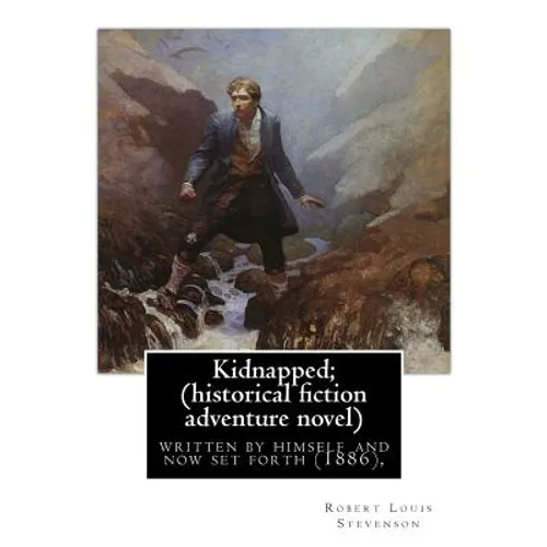 Kidnapped; being memoirs of the adventures of David Balfour in the year 1751,: written by himself and now set forth (1886), By Robert Louis Stevenson,