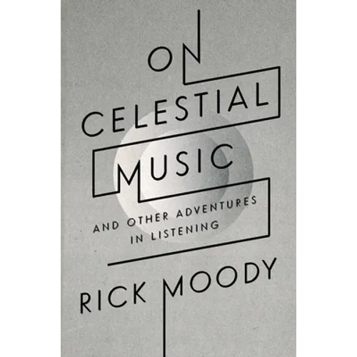 On Celestial Music: And Other Adventures in Listening