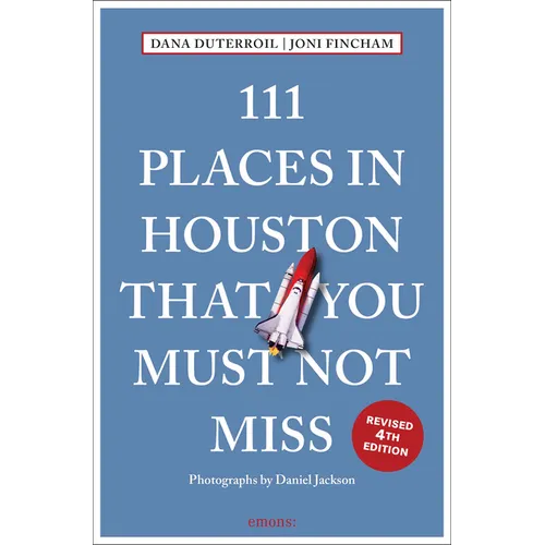 111 Places in Houston That You Must Not Miss