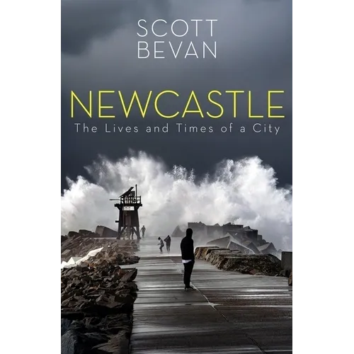 Newcastle: The Lives and Times of a City