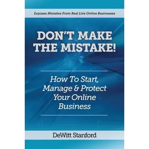 Don't Make the Mistake: How to Start, Manage & Protect Your Online Business