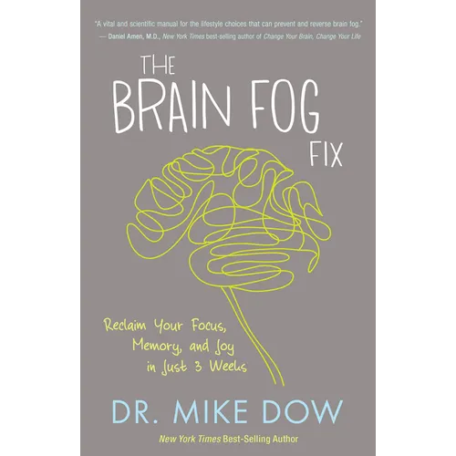 The Brain Fog Fix: Reclaim Your Focus, Memory, and Joy in Just 3 Weeks