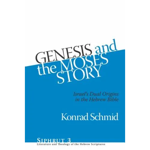 Genesis and the Moses Story: Israel's Dual Origins in the Hebrew Bible