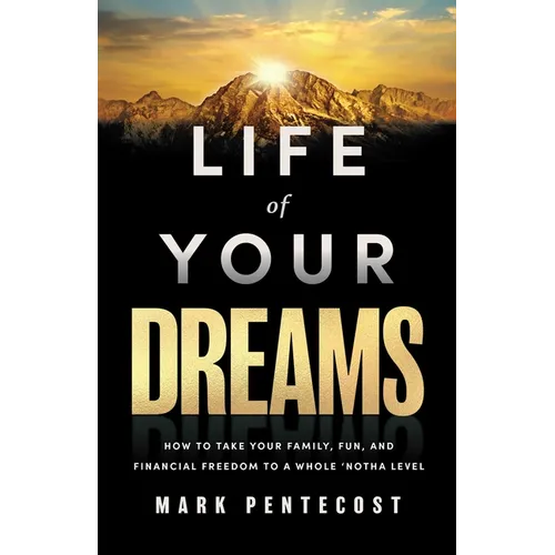 Life of Your Dreams: How to Take Your Family, Fun, and Financial Freedom to a Whole 'Notha Level