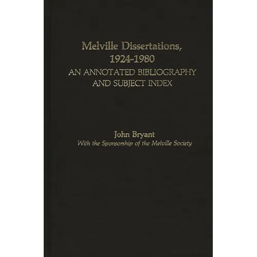 Melville Dissertations, 1924-1980: An Annotated Bibliography and Subject Index