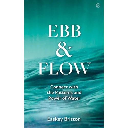Ebb and Flow: How to Connect with the Patterns and Power of Water