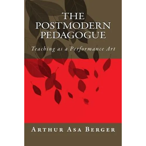 The Postmodern Pedagogue: Teaching as a Performance Art