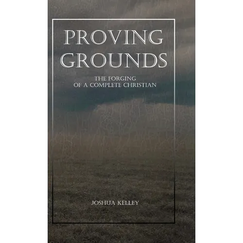 Proving Grounds: The Forging of a Complete Christian