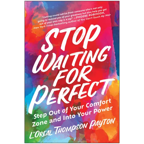 Stop Waiting for Perfect: Step Out of Your Comfort Zone and Into Your Power