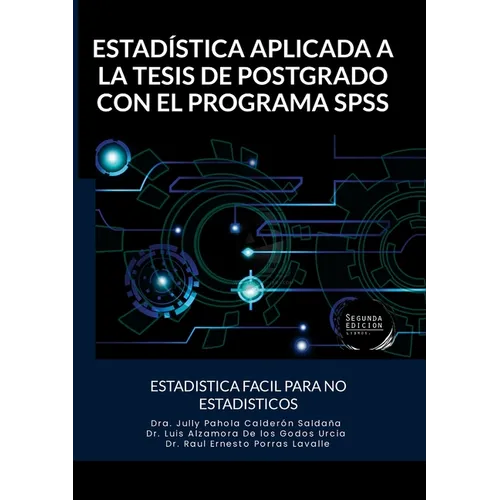 Estadística Aplicada a la Tesis de Postgrado Con El Programa SPSS: Estadistica Facil Para No Estadisticos