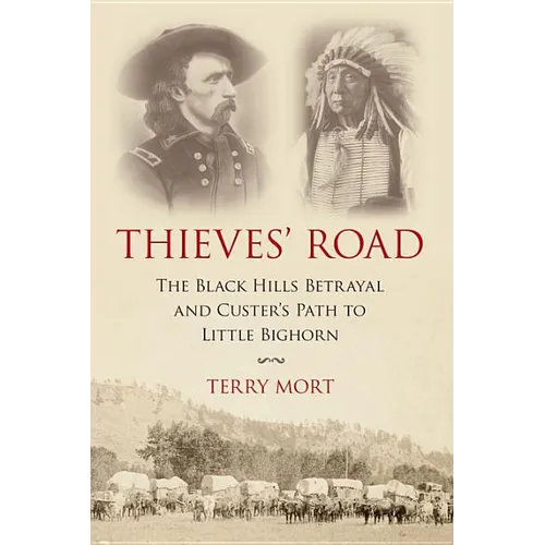 Thieves' Road: The Black Hills Betrayal and Custer's Path to Little Bighorn - Paperback