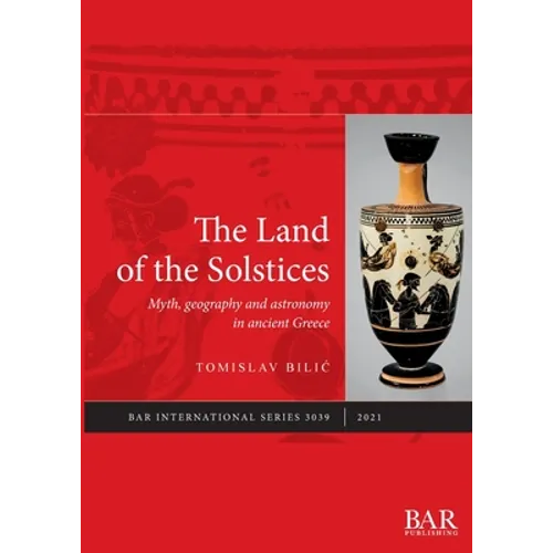 The Land of the Solstices: Myth, geography and astronomy in ancient Greece