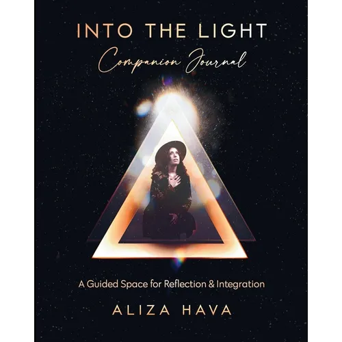 Into the Light Companion Journal: A Guided Space for Reflection & Integration