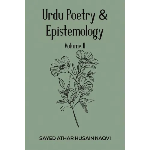 Urdu Poetry & Epistemology - Volume II