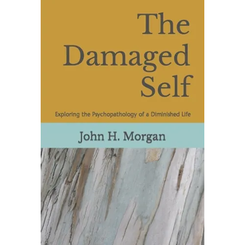 The Damaged Self: Exploring the Psychopathology of a Diminished Life