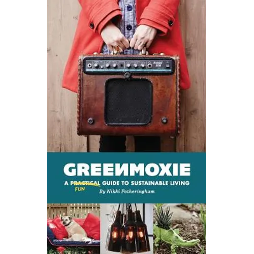Greenmoxie: A Practical Guide to Sustainable Living