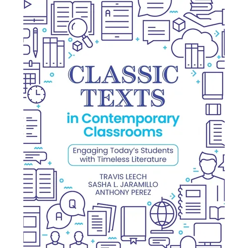 Classic Texts in Contemporary Classrooms: Engaging Today's Students with Timeless Literature