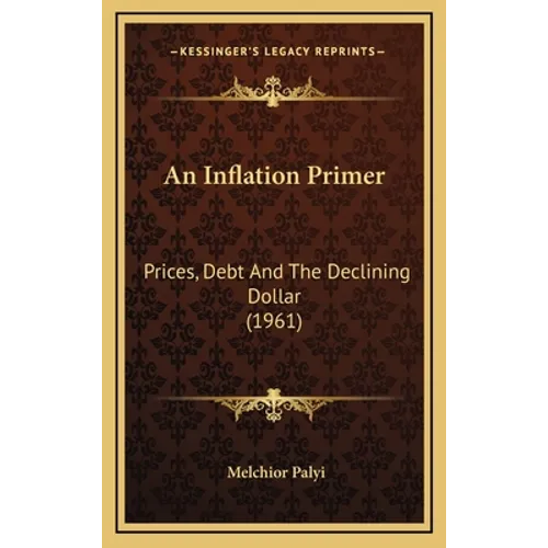 An Inflation Primer: Prices, Debt And The Declining Dollar (1961)