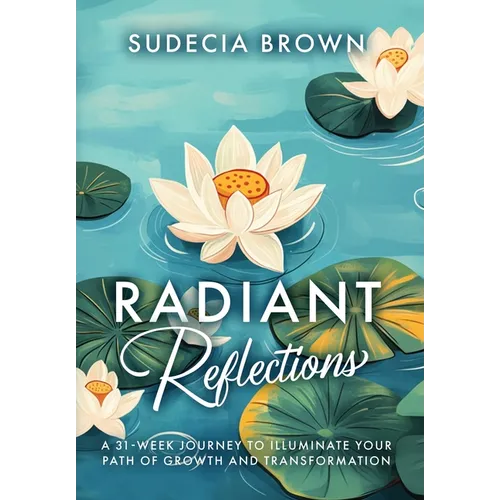 Radiant Reflections 31-Week Journey to Illuminate Your Path of Growth and Transformation