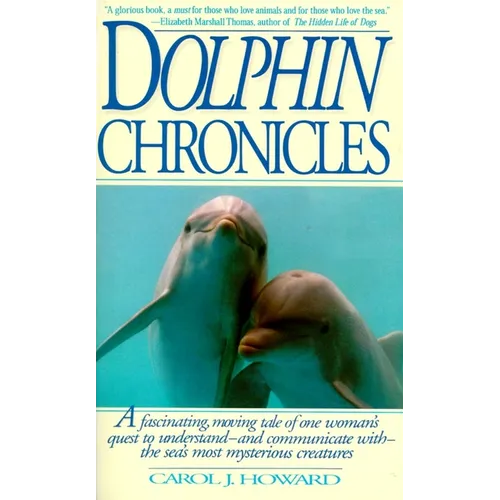 Dolphin Chronicles: One Woman's Quest to Understand the Sea's Most Mysterious Creatures