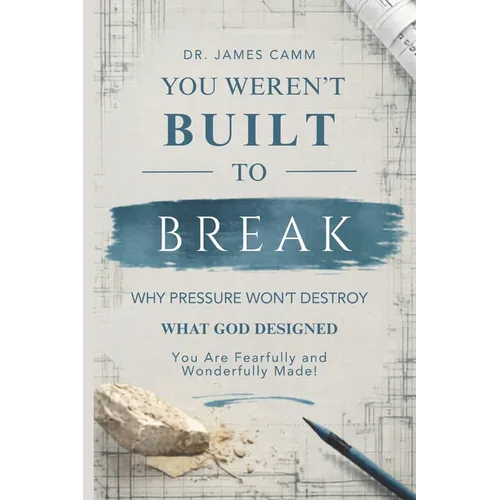 You Weren't Built to Break: Why Pressure Won't Destroy What God Designed