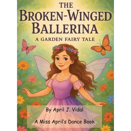The Broken-Winged Ballerina: a Garden Fairy Tale