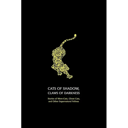 Cats of Shadow, Claws of Darkness: Stories of Were-Cats, Ghost Cats, and Other Supernatural Felines