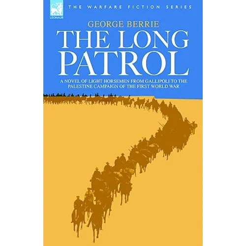 The Long Patrol - A novel of Light Horse men from Gallipoli to the Palestine campaign of the First World War