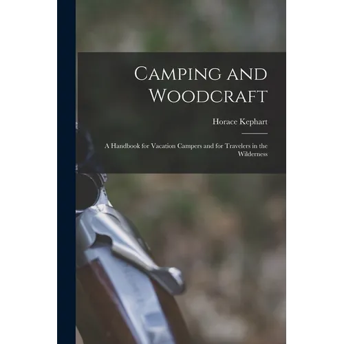 Camping and Woodcraft; a Handbook for Vacation Campers and for Travelers in the Wilderness